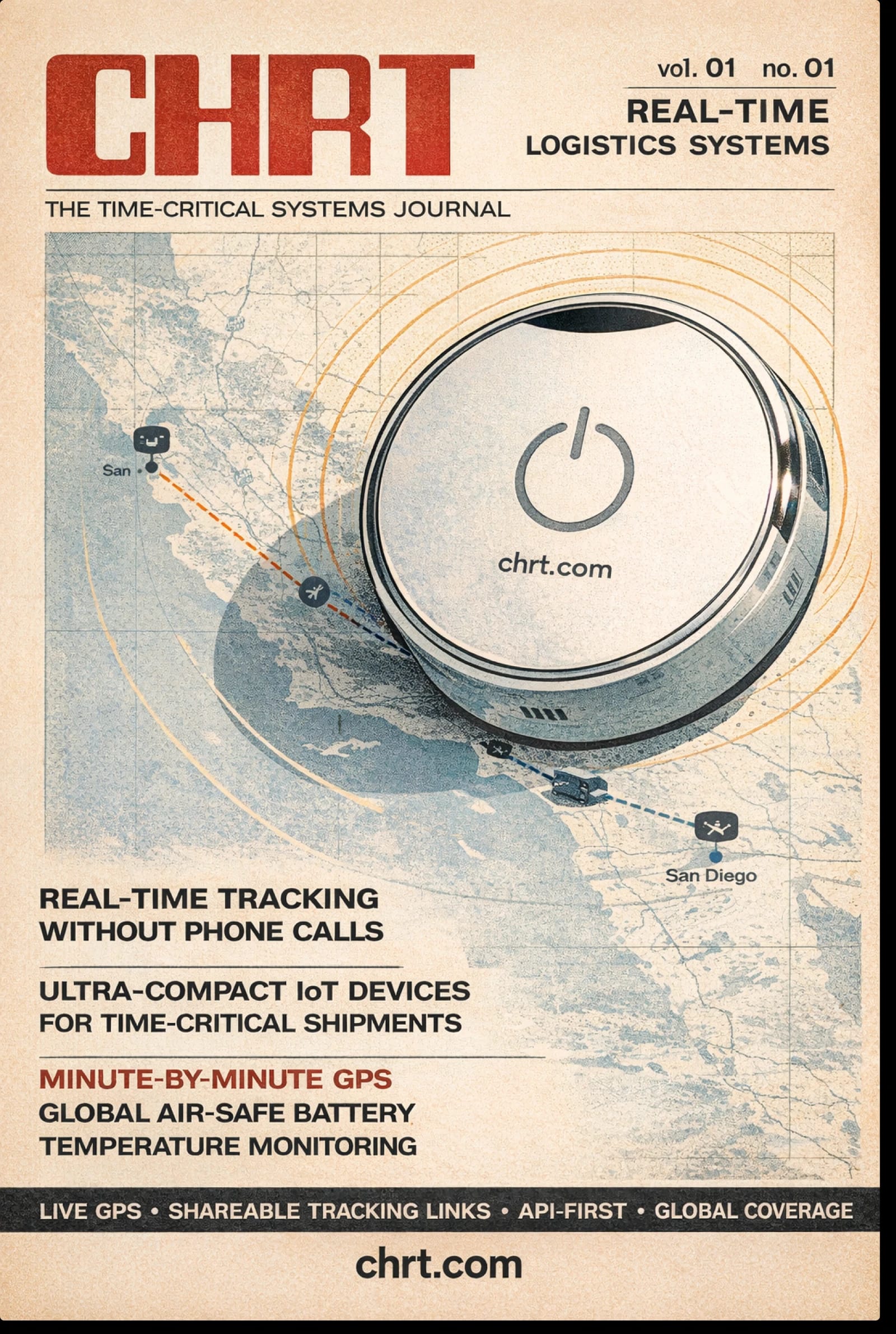 CHRT — The Time-Critical Systems Journal, volume 01, number 01. Real-time tracking without phone calls. Ultra-compact IoT devices for time-critical shipments, with minute-by-minute GPS, global air-safe battery, temperature monitoring, shareable tracking links, and an API-first platform with global coverage. chrt.com.